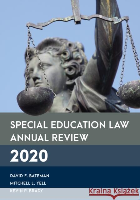 Special Education Law Annual Review 2020 David F. Bateman Mitchell L. Yell Kevin P. Brady 9781538152751
