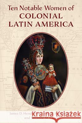 Ten Notable Women of Colonial Latin America Suzanne M. Litrel 9781538152997 Rowman & Littlefield