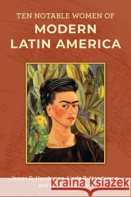 Ten Notable Women of Modern Latin America Suzanne M. Litrel 9781538153024 Rowman & Littlefield