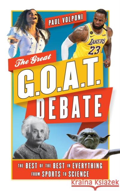 The Great G.O.A.T. Debate: The Best of the Best in Everything from Sports to Science Volponi, Paul 9781538153154 Rowman & Littlefield Publishers