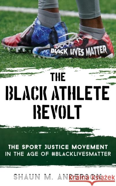 The Black Athlete Revolt: The Sport Justice Movement in the Age of #Blacklivesmatter Anderson, Shaun M. 9781538153246 Rowman & Littlefield