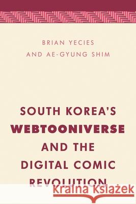 South Korea's Webtooniverse and the Digital Comic Revolution Ae-Gyung Shim 9781538153383