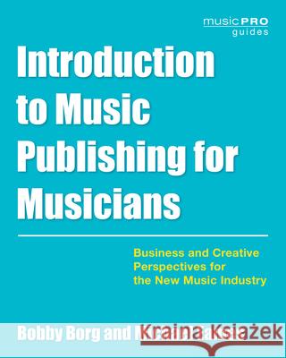 Introduction to Music Publishing for Musicians: Business and Creative Perspectives for the New Music Industry Bobby Borg Michael Eames 9781538153390 Rowman & Littlefield Publishers