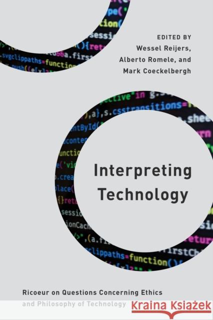 Interpreting Technology: Ricoeur on Questions Concerning Ethics and Philosophy of Technology Wessel Reijers Alberto Romele Mark Coeckelbergh 9781538153482 Rowman & Littlefield Publishers