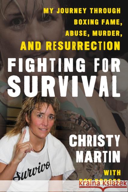 Fighting for Survival: My Journey Through Boxing Fame, Abuse, Murder, and Resurrection Christy Martin Ron Borges 9781538153581 Rowman & Littlefield Publishers