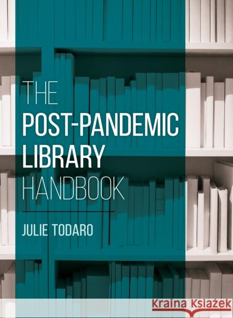 The Post-Pandemic Library Handbook Julie Todaro 9781538153741