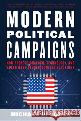 Modern Political Campaigns: How Professionalism, Technology, and Speed Have Revolutionized Elections Michael D. Cohen 9781538153796 Rowman & Littlefield