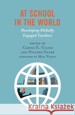 At School in the World: Developing Globally Engaged Teachers  9781538153833 Rowman & Littlefield