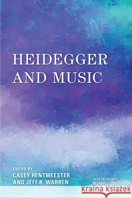 Heidegger and Music Casey Rentmeester Jeff R. Warren 9781538154137