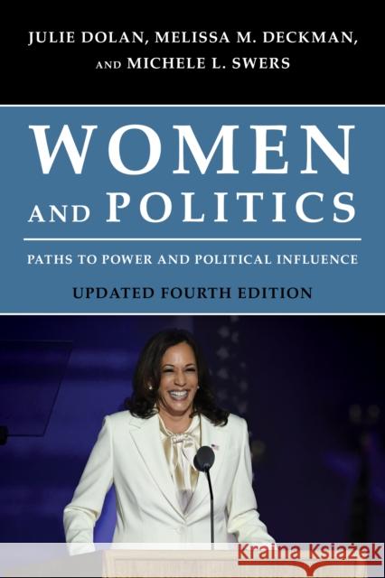 Women and Politics: Paths to Power and Political Influence, Updated Fourth Edition Dolan, Julie 9781538154342 Rowman & Littlefield Publishers