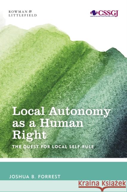 Local Autonomy as a Human Right: The Quest for Local Self-Rule Joshua B. Forrest 9781538154496