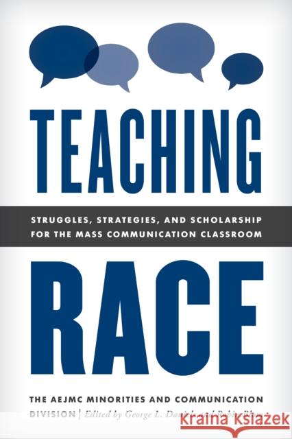 Teaching Race: Struggles, Strategies, and Scholarship for the Mass Communication Classroom George Daniels Robin Blom 9781538154557