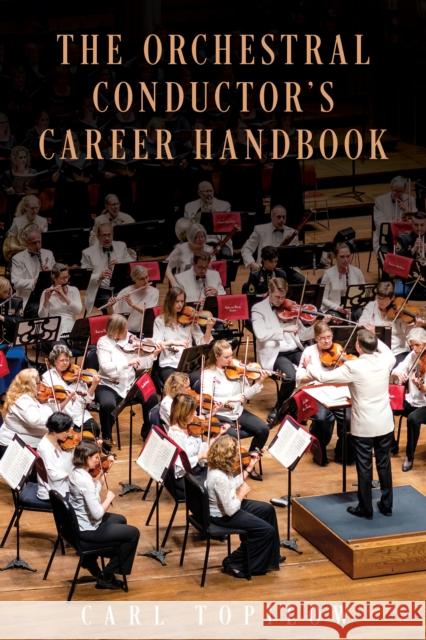 The Orchestral Conductor's Career Handbook Carl Topilow 9781538154588 Rowman & Littlefield Publishers