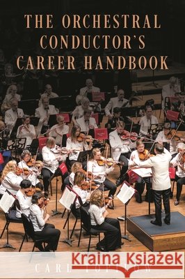 The Orchestral Conductor's Career Handbook Carl Topilow 9781538154595 Rowman & Littlefield Publishers