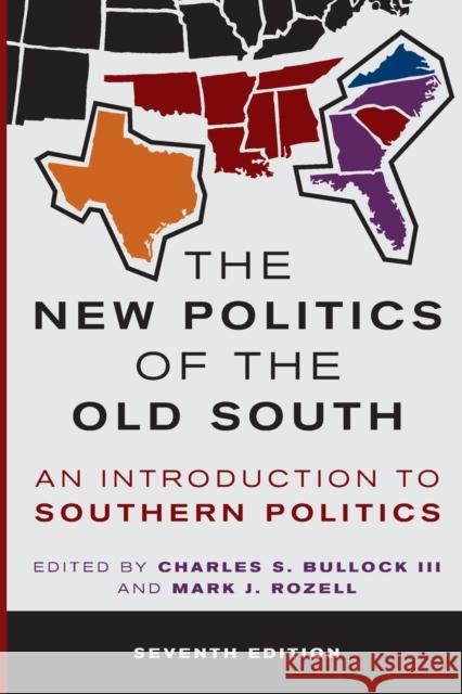 The New Politics of the Old South: An Introduction to Southern Politics Charles S. Bullock Mark Rozell 9781538154786 Rowman & Littlefield Publishers