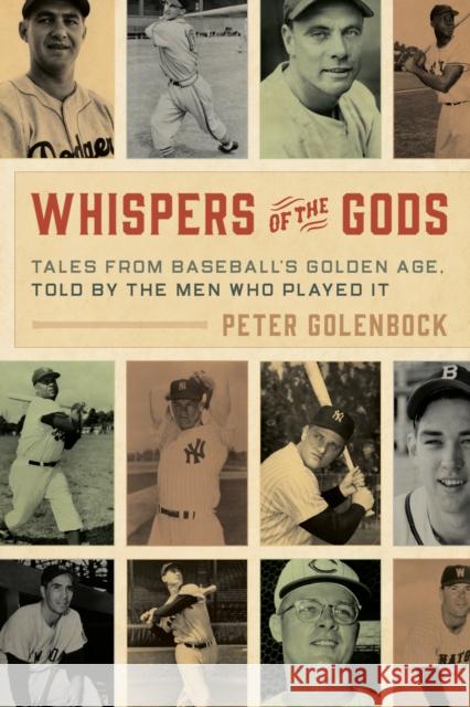 Whispers of the Gods: Tales from Baseball's Golden Age, Told by the Men Who Played It Peter Golenbock 9781538154878