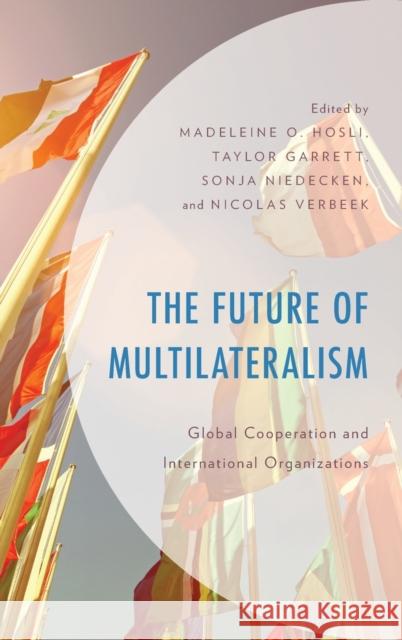 The Future of Multilateralism: Global Cooperation and International Organizations Hosli, Madeleine O. 9781538155288 Rowman & Littlefield Publishers