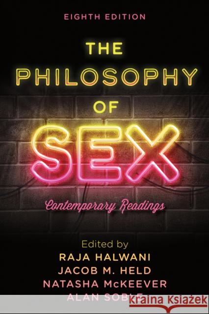 The Philosophy of Sex: Contemporary Readings, Eighth Edition Halwani, Raja 9781538155370 Rowman & Littlefield Publishers
