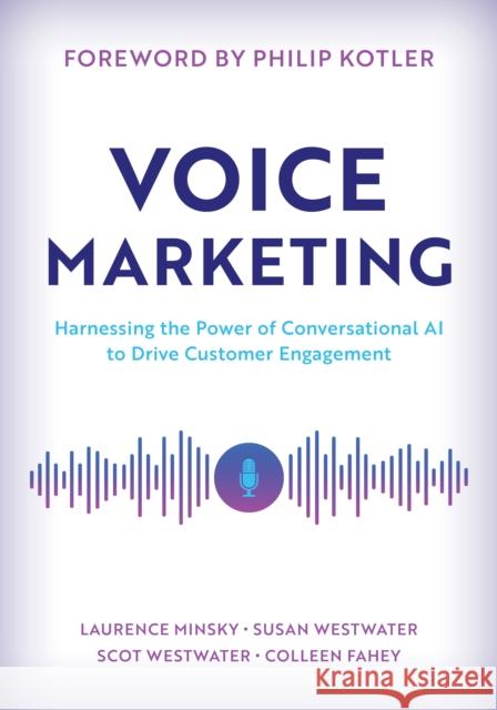 Voice Marketing: Harnessing the Power of Conversational AI to Drive Customer Engagement Scot Westwater 9781538155394 Rowman & Littlefield