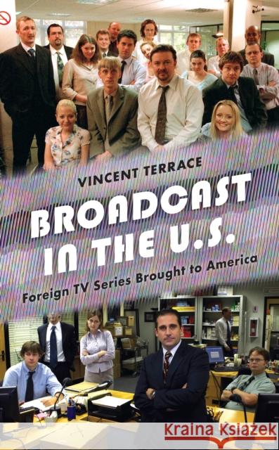 Broadcast in the U.S.: Foreign TV Series Brought to America Terrace, Vincent 9781538156087