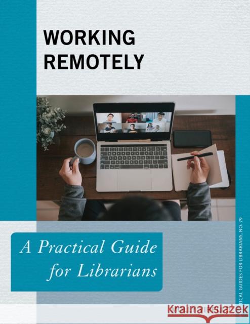 Working Remotely: A Practical Guide for Librarians Molly Virello 9781538156117 Rowman & Littlefield Publishers