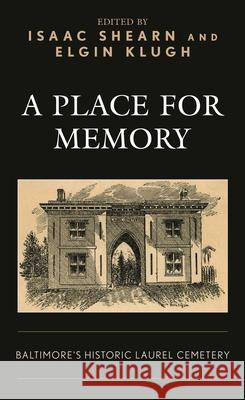 A Place for Memory: Baltimore's Historic Laurel Cemetery  9781538156131 Rowman & Littlefield