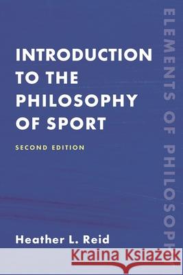 Introduction to the Philosophy of Sport, Second Edition Reid, Heather 9781538156209 Rowman & Littlefield