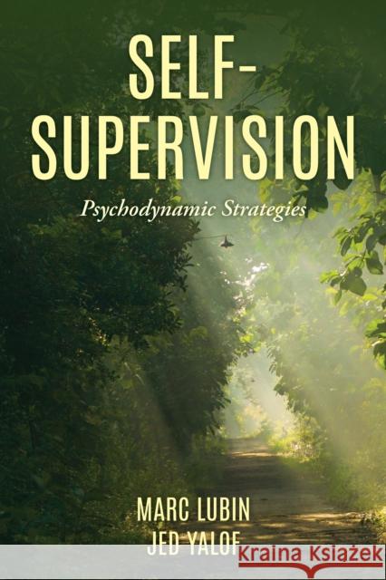 Self-Supervision: Psychodynamic Strategies Marc Lubin Jed Yalof 9781538156223