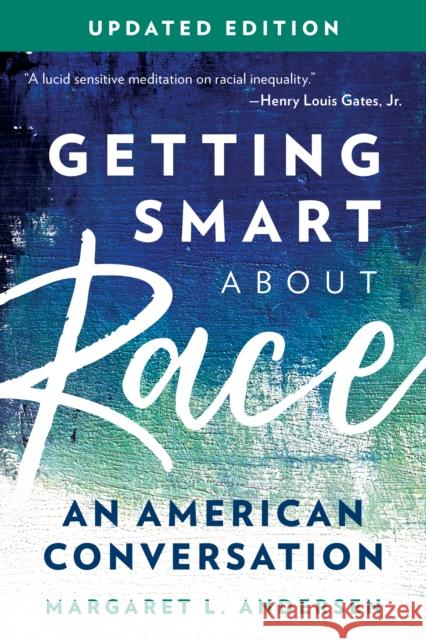 Getting Smart about Race: An American Conversation, Updated Edition Andersen, Margaret L. 9781538156353 Rowman & Littlefield Publishers