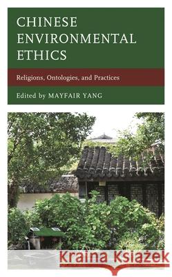 Chinese Environmental Ethics: Religions, Ontologies, and Practices  9781538156506 Rowman & Littlefield Publishers