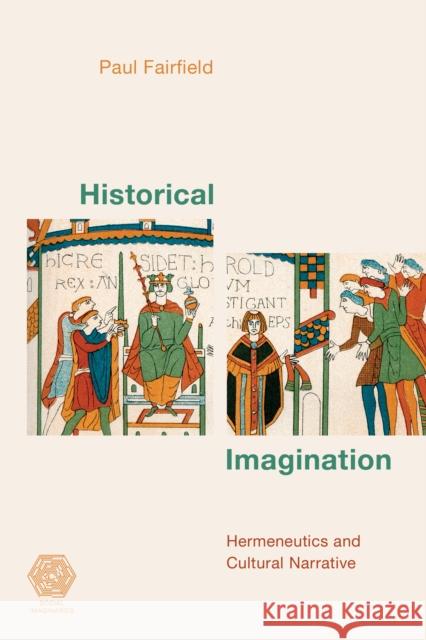Historical Imagination: Hermeneutics and Cultural Narrative Fairfield, Paul 9781538156537 Rowman & Littlefield