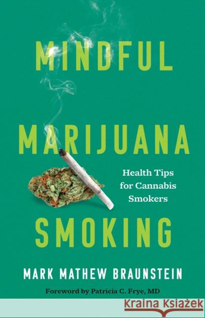 Mindful Marijuana Smoking: Health Tips for Cannabis Smokers Braunstein, Mark Mathew 9781538156674 Rowman & Littlefield