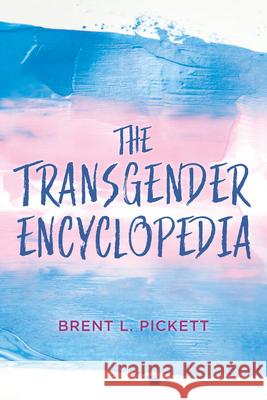 The Transgender Encyclopedia Brent L. Pickett 9781538157251 Rowman & Littlefield Publishers