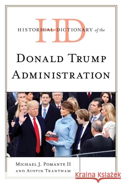 Historical Dictionary of the Donald Trump Administration Michael J. Pomante Austin Trantham 9781538157275 Rowman & Littlefield Publishers