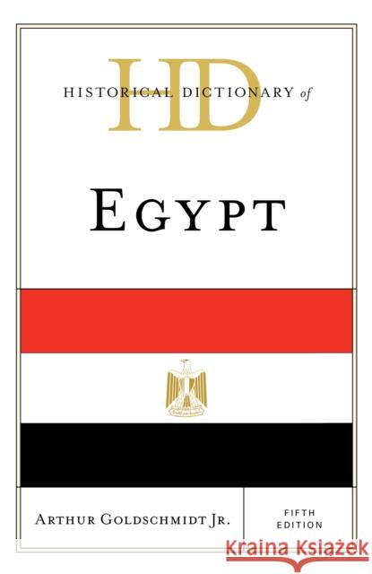 Historical Dictionary of Egypt Arthur, Jr. Goldschmidt 9781538157350 Rowman & Littlefield Publishers