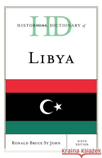 Historical Dictionary of Libya Ronald Bruce St John 9781538157411 Rowman & Littlefield