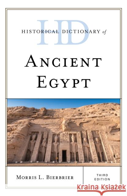 Historical Dictionary of Ancient Egypt, Third Edition Bierbrier, Morris L. 9781538157497 Rowman & Littlefield