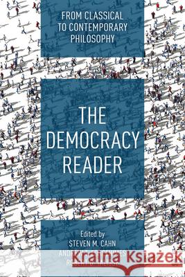 The Democracy Reader: From Classical to Contemporary Philosophy Steven M. Cahn Robert B. Talisse Andrew T. Forcehimes 9781538157558 Rowman & Littlefield Publishers