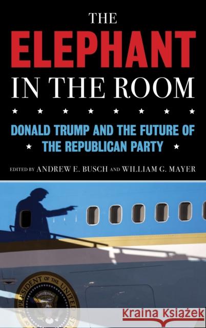 The Elephant in the Room: Donald Trump and the Future of the Republican Party  9781538158111 Rowman & Littlefield