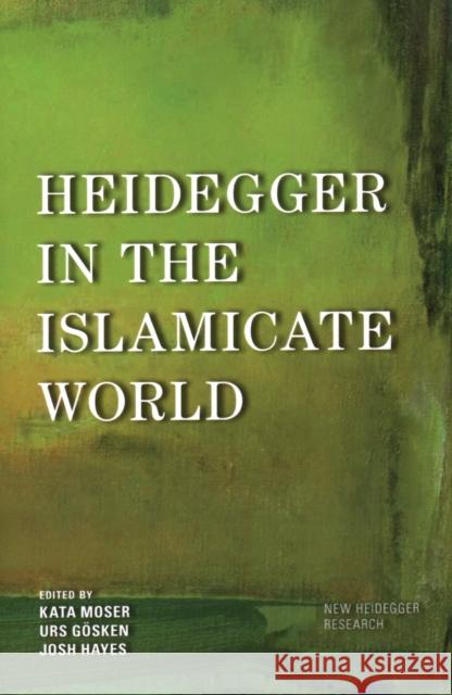 Heidegger in the Islamicate World Kata Moser Urs G 9781538158197 Rowman & Littlefield Publishers