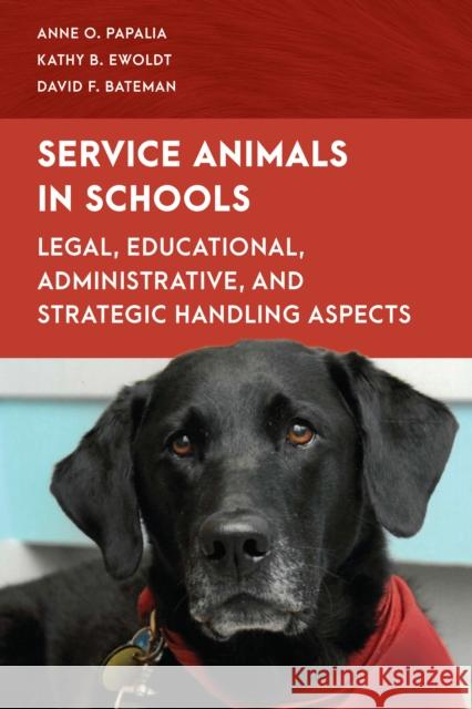 Service Animals in Schools: Legal, Educational, Administrative, and Strategic Handling Aspects Papalia, Anne O. 9781538158203 Rowman & Littlefield