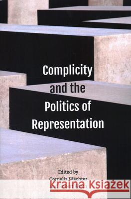 Complicity and the Politics of Representation W Robert Wirth 9781538158289