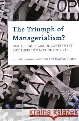The Triumph of Managerialism?: New Technologies of Government and their Implications for Value Yeatman, Anna 9781538158302