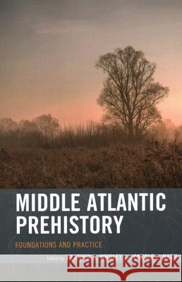 Middle Atlantic Prehistory: Foundations and Practice Heather A. Wholey Carole L. Nash 9781538158494