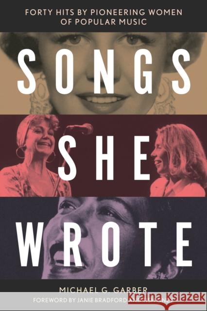 Songs She Wrote: Forty Hits by Pioneering Women of Popular Music Michael G. Garber 9781538158654 Rowman & Littlefield Publishers