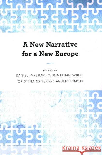 A New Narrative for a New Europe Daniel Innerarity Jonathan White Cristina Astier 9781538158708 Rowman & Littlefield Publishers