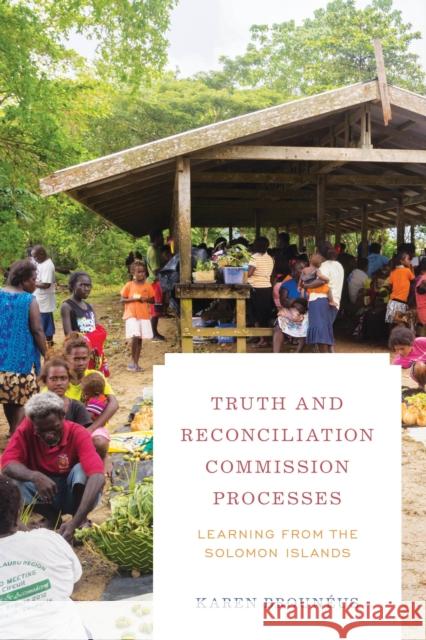 Truth and Reconciliation Commission Processes: Learning from the Solomon Islands Broun 9781538158746 Rowman & Littlefield Publishers