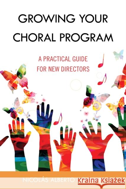 Growing Your Choral Program: A Practical Guide for New Directors Nicol?s Alberto Dosman 9781538158951 Rowman & Littlefield Publishers