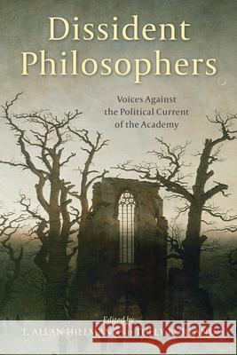 Dissident Philosophers: Voices Against the Political Current of the Academy T. Allan Hillman Tully Borland 9781538159040 Rowman & Littlefield Publishers