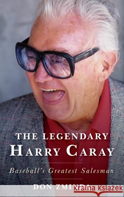The Legendary Harry Caray: Baseball's Greatest Salesman Zminda, Don 9781538159071 Rowman & Littlefield